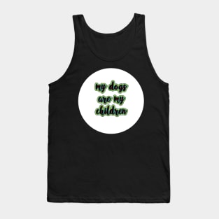 Funny My Dogs are My Children Tank Top